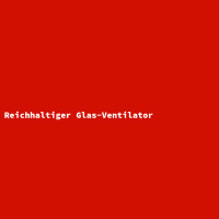 Reichhaltiger Glas-Ventilator