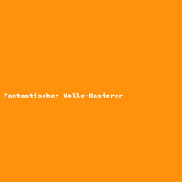 Fantastischer Wolle-Rasierer