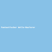 Fantastischer Wolle-Rasierer