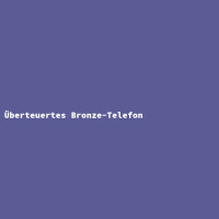 Überteuertes Bronze-Telefon
