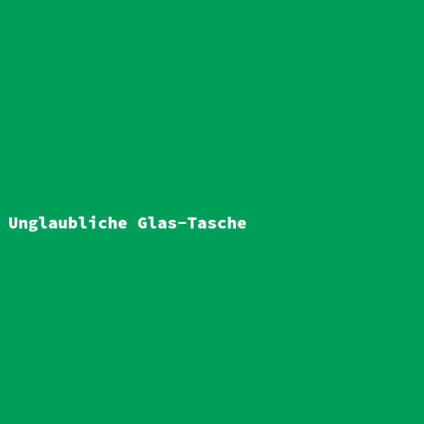 Unglaubliche Glas-Tasche