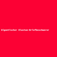 Gigantischer Elastan-Briefbeschwerer