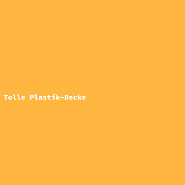 Tolle Plastik-Decke