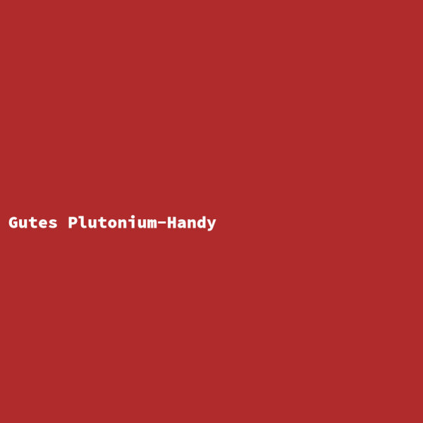 Gutes Plutonium-Handy