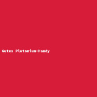 Gutes Plutonium-Handy